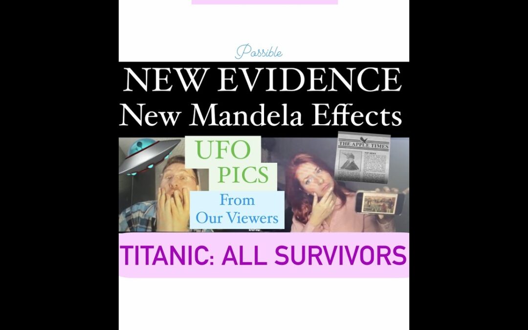 Possible New Mandela (Effect) Evidence -Titanic All Survivors?! (& more)+UFO Pics Sent in By Viewers