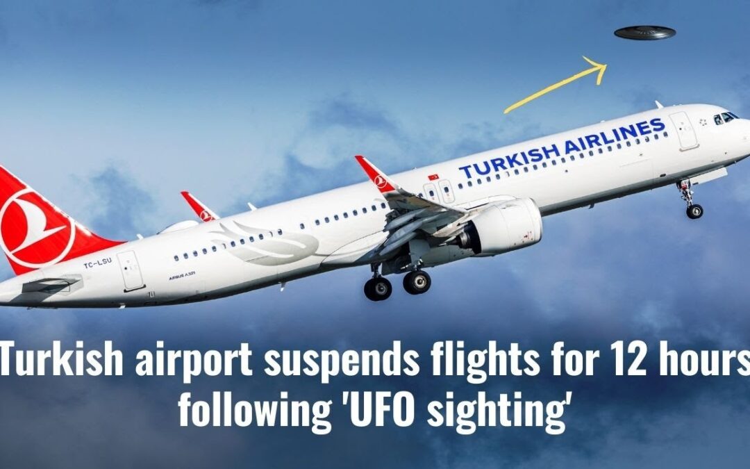 Turkish airport suspends flights for 12 hours following 'UFO sighting' | UFO Turkey | UFO News