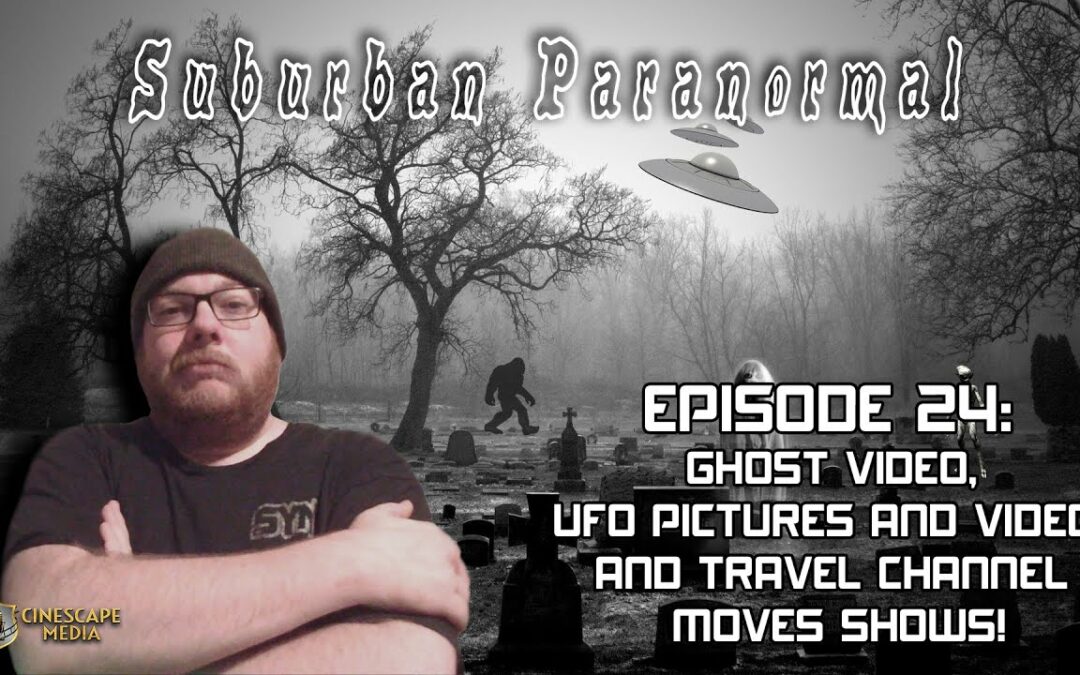 Ghost Video, UFO Pictures And Videos And Travel Channel Moves Shows! | Suburban Paranormal #24