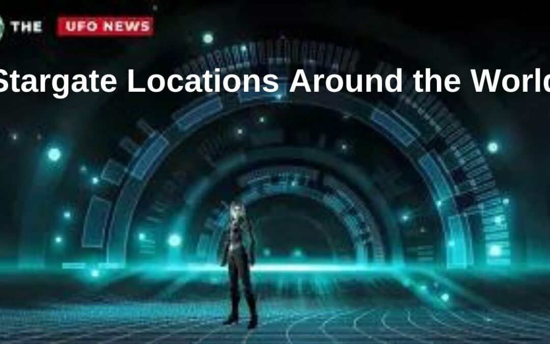 Stargate Locations Around the World, UFO News, Black Hole, UFO Documentary, UFO Sightings, UAP