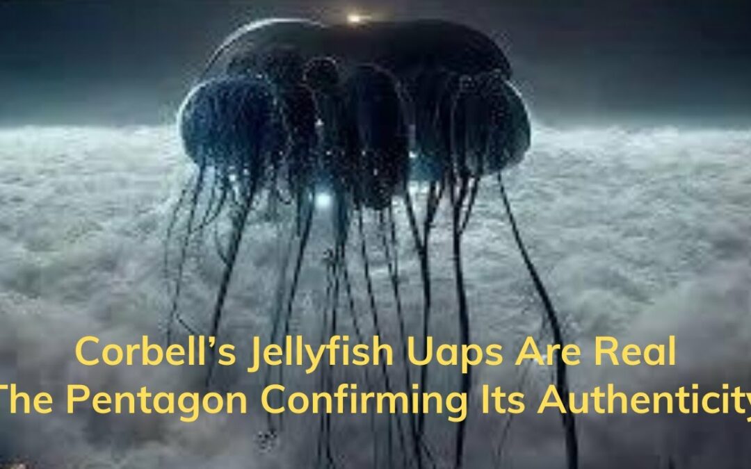 Corbell’s Jellyfish UAPs Are Real, The Pentagon Confirming Its Authenticity, Ufo Sightings, Ufo News