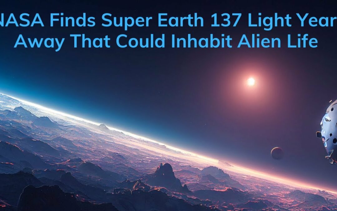 NASA Finds Super Earth 137 Light Years Away That Could Inhabit Alien Life | NASA News | Space News